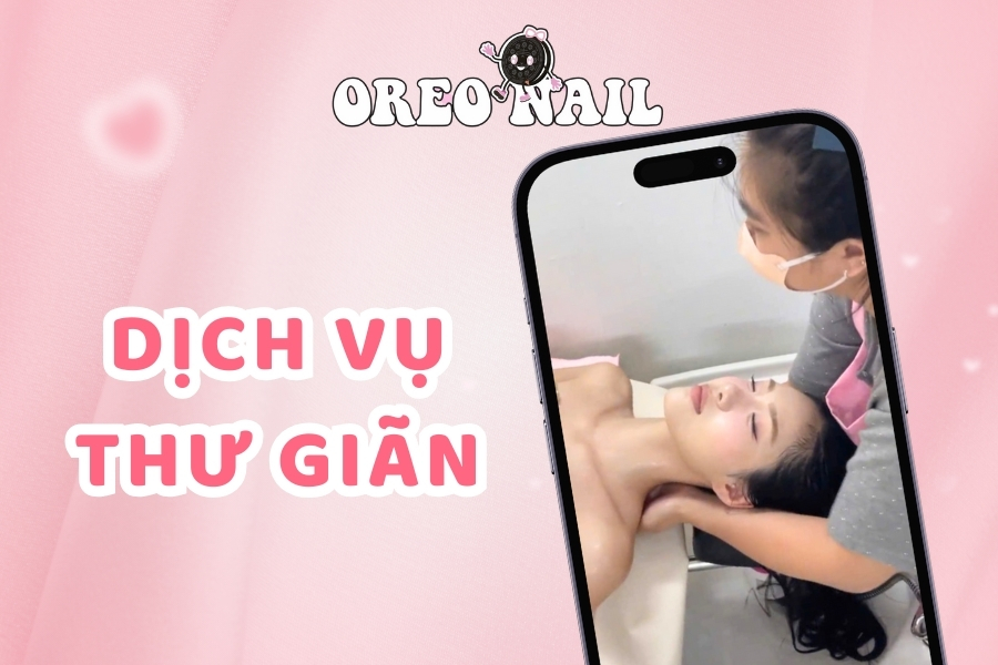 Oreo Nail – Tiệm Làm Đẹp Thư Giãn Dành Riêng Cho Phụ Nữ Hiện Đại